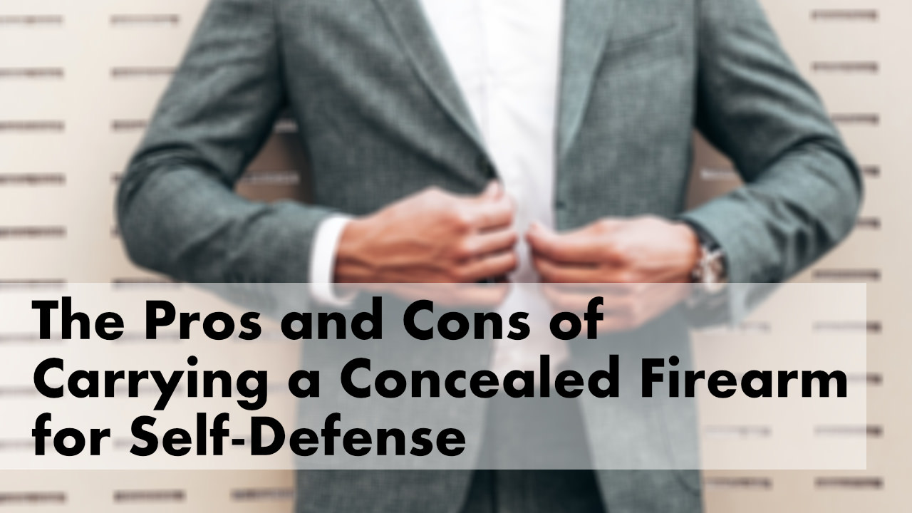 The Pros and Cons of Carrying a Concealed Firearm for Self-Defense