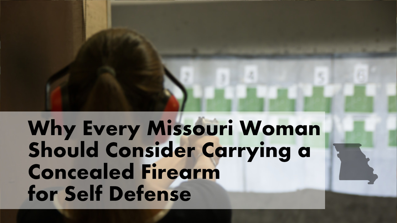 Why Every Missouri Woman Should Consider Carrying a Concealed Firearm for Self Defense